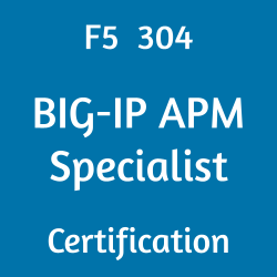 F5 304 BIG-IP APM Specialist Certification