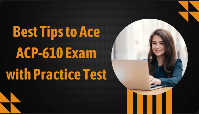 Best Tips to Ace ACP-610 Exam with Practice Test