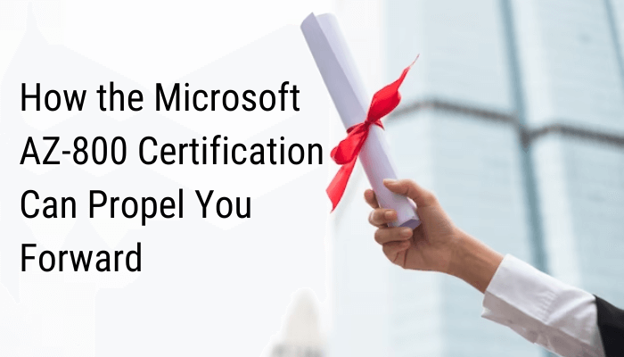How the Microsoft AZ-800 Certification Can Propel You Forward