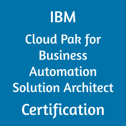 IBM Cloud Pak for Business Automation Solution Architect Certification