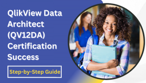 Step-By-Step Guide to Prepare for QlikView Data Architect (QV12DA) Certification
