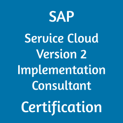 SAP Service Cloud Version 2 Implementation Consultant Certification