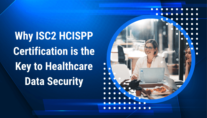 An Image Showing ISC2 Certification A Key to work in ISC2 HealthCare Information Security and Privacy Practitioner