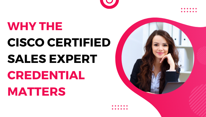 An informational graphic titled "Why the Certified Cisco Sales Expert Credential Matters," featuring a smiling professional woman in an office, with a bold pink and white color scheme.