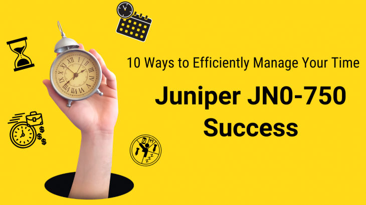 Yellow banner with a hand holding a vintage clock, surrounded by icons representing time management and success, titled '10 Ways to Efficiently Manage Your Time for Juniper JN0-750 Success.'