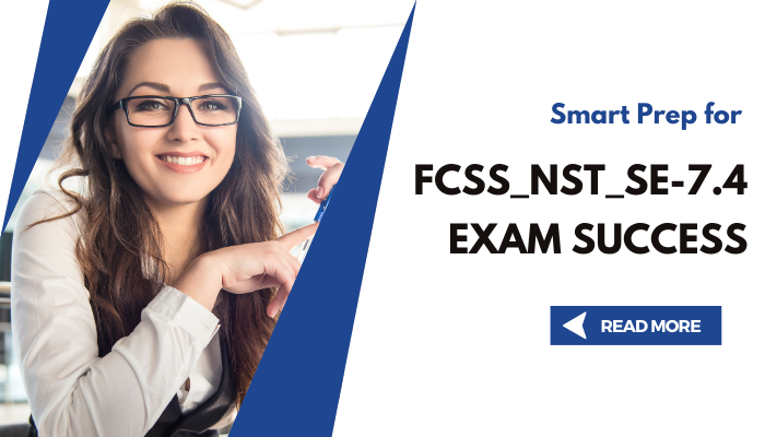 A promotional banner showing a young woman in glasses smiling at the camera, with text promoting preparation for the FCSS_NST_SE-7.4 Exam.