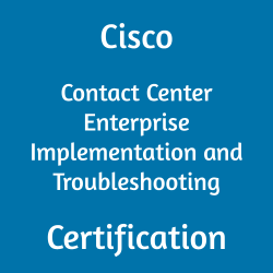 Cisco 500-444 Contact Center Enterprise Implementation and Troubleshooting certification
