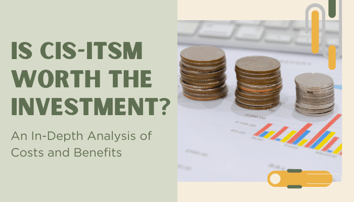This image features the title "IS CIS-ITSM WORTH THE INVESTMENT?" above a background showing stacks of coins on financial documents, accompanied by a keyboard, highlighting an in-depth analysis of costs and benefits.