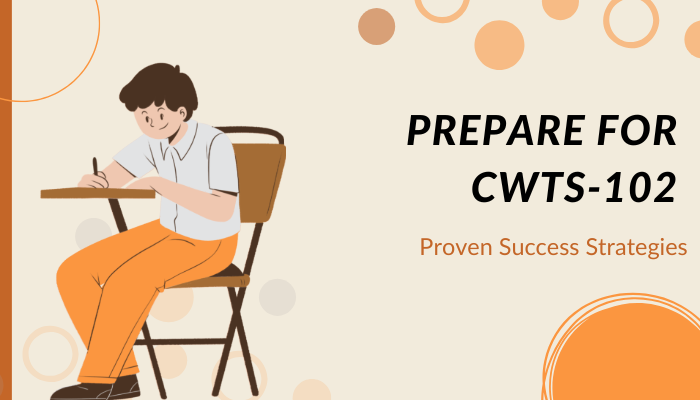 Prepare for CWTS-102: Proven Success Strategies