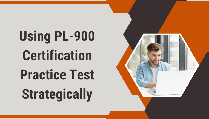 Using PL-900 Certification Practice Test Strategically - A banner featuring bold text alongside an image of a man using a laptop in a professional setting.