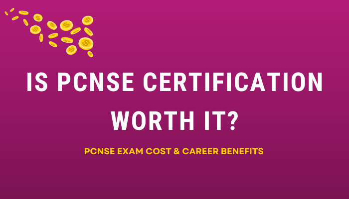 Is PCNSE Certification Worth It? PCNSE Exam Cost & Career Benefits