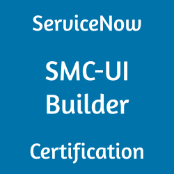Image with text 'ServiceNow SMC-UI Builder Certification' on a blue background.