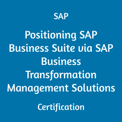 C_BCBTM_2502 Positioning SAP Business Suite via SAP Business Transformation Management Solutions Certification