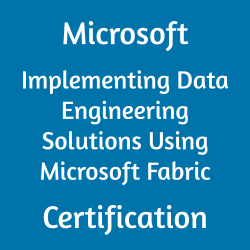 DP-700 Exam: Implementing Data Engineering Solutions Using Microsoft Fabric exam