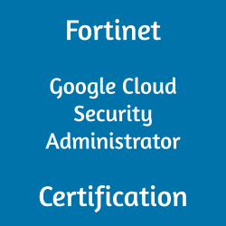 Fortinet FCP_GCS_AD-7.6 Google Cloud Security Administrator certification