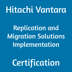 Hitachi Vantara HCE-5711 Replication and Migration Solutions Implementation Certification