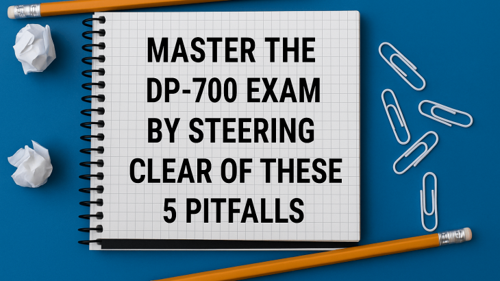 Master the DP-700 Exam by Steering Clear of These 5 Pitfalls