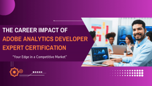 Benefits of Adobe Analytics Developer Expert Certification