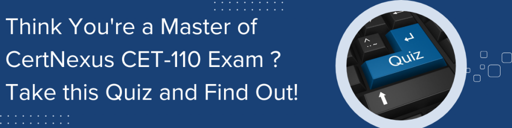 Think You're a Master of CertNexus CET-110 Exam ? Take this Quiz and Find Out!