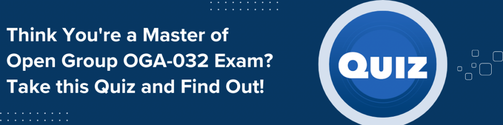 Think You're a Master of Open Group OGA-032 Exam? Take this Quiz and Find Out! banner with blue quiz icon.
