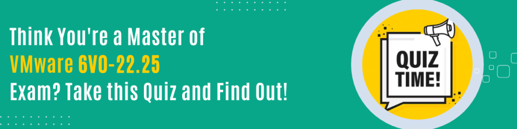 Quiz banner for VMware 6V0-22.25 exam with text "Think You're a Master of VMware 6V0-22.25 Exam? Take this Quiz and Find Out!
