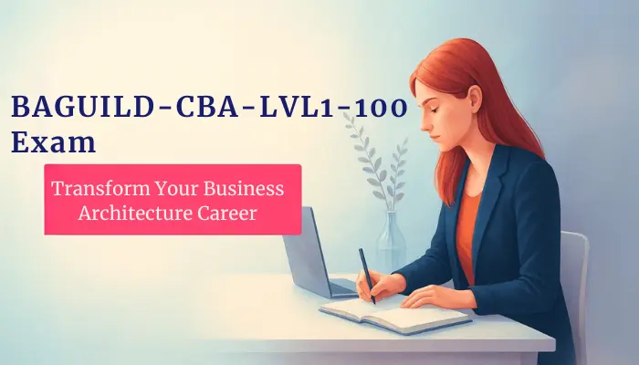 A banner featuring a female professional at a desk with the title BAGUILD-CBA-LVL1-100 Exam - Transform Your Business Architecture Career.