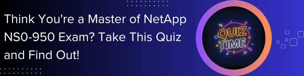 Think You’re a Master of NetApp NS0-950 Exam? Take This Quiz and Find Out!” alongside a neon “Quiz Time” graphic on a purple background.