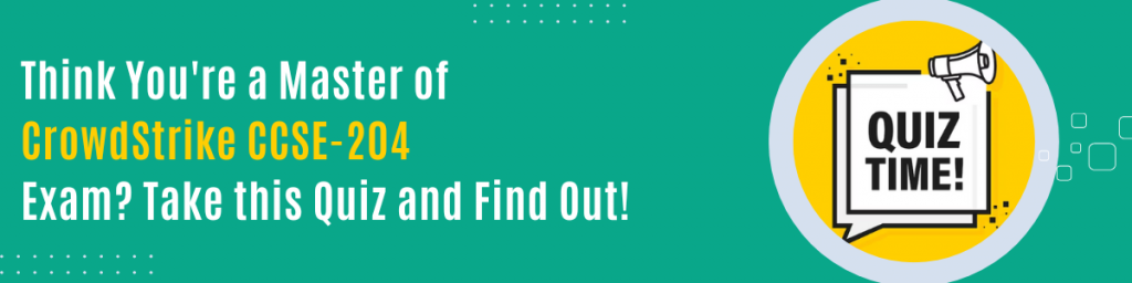 Banner asking ‘Think you’re a master of CrowdStrike CCSE-204? Take this quiz and find out!’ with a megaphone and the word QUIZ.