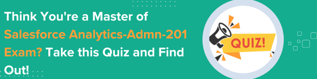 Think You're a Master of Salesforce Analytics-Admn-201 Exam Take this Quiz and Find Out!