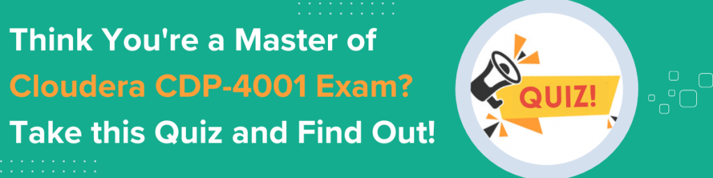 Banner with text “Think You’re a Master of Cloudera CDP-4001 Exam? Take this Quiz and Find Out!” and a megaphone icon with “Quiz” label on a green background